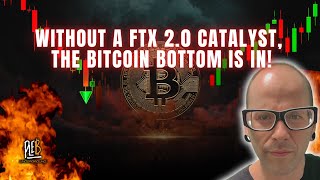 Without a FTX 2.0 Catalyst, The Bitcoin Bottom Is In!