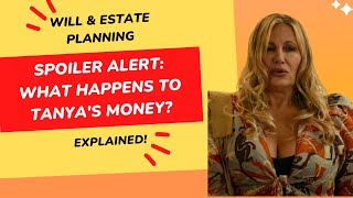 Spoiler Alert! What happens to Tanya's money? - EXPLAINED!