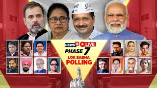 Phase 7 Voting LIVE | Lok Sabha Elections 2024 LIVE Updates | Rahul Gandhi | PM Modi | India | N18L