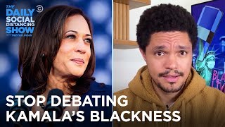 Why You Shouldn’t Be Asking If Kamala Harris Is “Black Enough” | The Daily Social Distancing Show