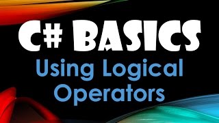 29. (C# Basics Beginner Tutorial) Using Logical Operators