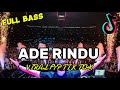 DJ FYP TIK TOK 🔥 ADE RINDU REMIX FULL BASS Nwrmxx 2024