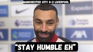 “STAY HUMBLE” - Mo Salah Post Match Interview - Manchester City 0-2 Liverpool