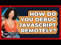 How Do You Debug JavaScript Remotely? - JavaScript Toolkit