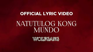 Wolfgang - Natutulog Kong Mundo (Official Lyric Video)