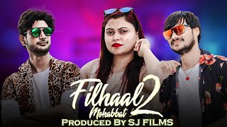 Filhaal 2 Mohabbat - Song By @sjfilms195  | Jaani | Heart Touching Love Story Video - Sj Films