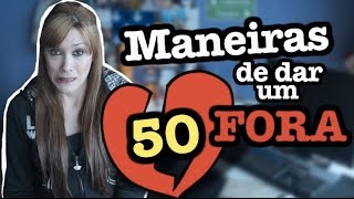 50 Maneiras de dar um FORA