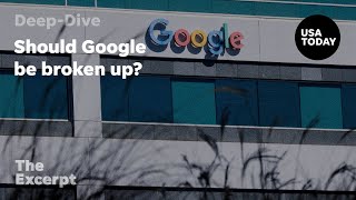 Should Google be broken up? | The Excerpt