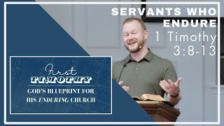 Servants Who Endure (1 Timothy 3:8-13)