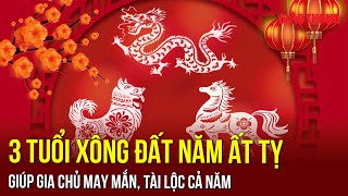 Hé lộ 3 tuổi xông đất năm Ất Tỵ 2025 giúp gia chủ may mắn, đón tài lộc cả năm | BGT