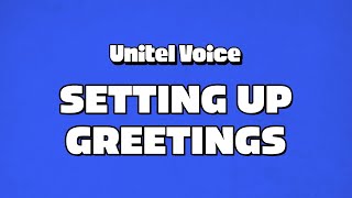 How to Set Up Phone System Greetings with Unitel Voice