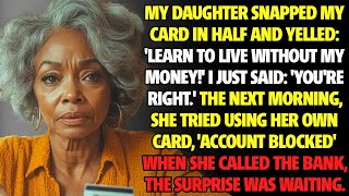 My daughter tore up my credit card - then learned it was HER money all along! | family drama story