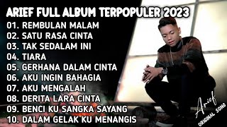 ARIEF FULL ALBUM TERPOPULER 2023 TANPA IKLAN  || REMBULAN MALAM -  SATU RASA CINTA