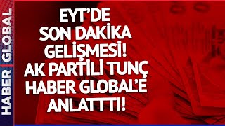 EYT'de Son Dakika Gelişmesi | AK Parti Grup Başkanvekili Yılmaz Tunç Haber Global'e Anlattı