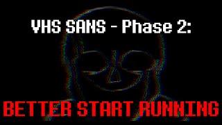 VHS Sans - Phase 2: [BETTER START RUNNING] (Cover) V2