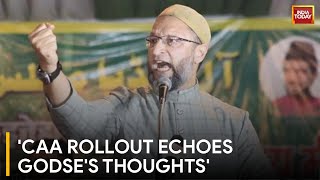 Asaduddin Owaisi Slams CAA Rollout, Calls It Godse's Thoughts In Action | CAA Implementation