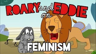 ROARY and EDDIE on FEMINISM