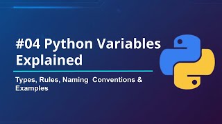 #04 Python Variables Explained | Types, Rules, Naming Conventions & Examples