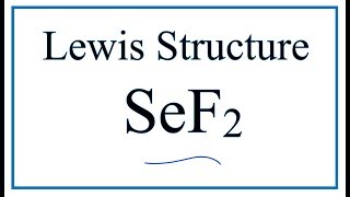 How to Draw the Lewis Dot Structure for SeF2: Selenium difluoride