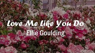 Ellie Goulding - Love Me Like You Do (Lyrics) #EllieGoulding #LoveMeLikeYouDo