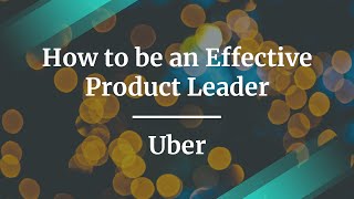 Webinar: How to be an Effective Product Leader by Uber Group PM, Divya Dalapathi