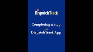 Completing a stop in DispatchTrack App
