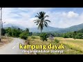 Kampung Dayak dengan alamnya yang  indah