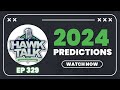 Real Hawk Talk Ep 329: The 2024 PREDICTIONS SHOW!