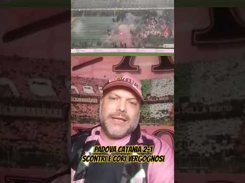 Padova Catania 2-1 Scontri E Cori Vergognosi - YouTube