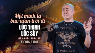 Một Mình Ta Bao Năm Trôi Đi Lúc Thịnh Lúc Suy - ĐỜI TA DO CHÍNH TA | LK Đoàn Lâm Hot TikTok