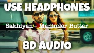 Sakhiyaan | Maninder Buttar | 8D Audio - U Music Tuber 🎧
