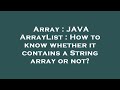 Array : JAVA ArrayList : How to know whether it contains a String array or not?