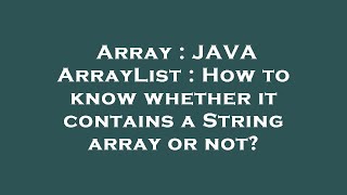 Array : JAVA ArrayList : How to know whether it contains a String array or not?