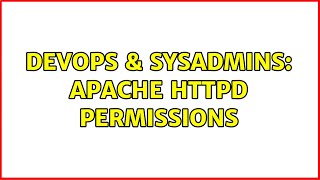 DevOps & SysAdmins: Apache httpd permissions (6 Solutions!!)