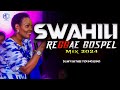 BEST SWAHILI REGGAE GOSPEL MIX 2024 | Swahili Reggae Worship Mix | DJ MYSH (Nina Siri,Majina Yote)