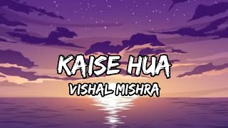 Kaise Hua- Vishal Mishra | Kabir Singh | Lyrics Video