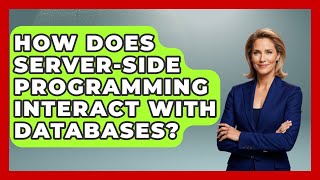 How Does Server-Side Programming Interact With Databases? - Server Logic Simplified