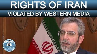 RIGHTS OF IRAN ARE VIOLATED BY WESTERN MEDIA : IRAN MINISTER | DT NEXT