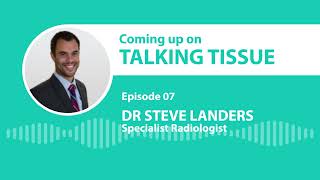 Dr Steve Landers: specialist radiologist | Talking Tissue episode 07