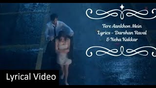 Teri Aankhon Mein (Lyrically Video) |Darshan Raval | Neha Kakkar | Divya Kumar |