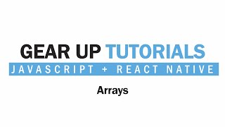 JavaScript + React Native Part 15 - Arrays | Gear Up Tutorials