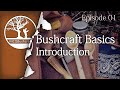 Bushcraft Basics Ep01: Introduction