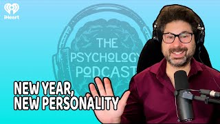 New Year, New Personality: Science-Backed Tips to Actually Change Yourself | The Psychology Podcast
