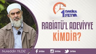 Rabiatü'l Adeviyye Kimdir? / Birfetva - Nureddin YILDIZ