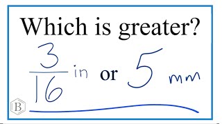 Which is Greater? 3/16 inch or 5 millimeters (3/16 in or 5 mm)
