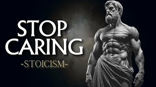 7 Stoic principles to MASTER THE ART OF NOT CARING AND LETTING GO | Stoicism