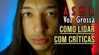 depois desses conselhos você vai parar de se preocupar com críticas | ASMR Voz Grossa