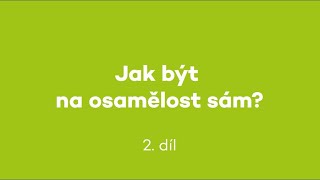 Jak být na osamělost sám? Díl 2 - Proč osamělost vzniká?