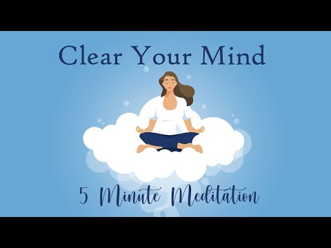 Clear your mind, 5 minute meditation, calm and relaxed