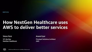 AWS re:Invent 2022 - How NextGen Healthcare uses AWS to deliver better services (ENT216)
